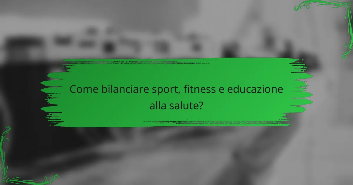 Come bilanciare sport, fitness e educazione alla salute?