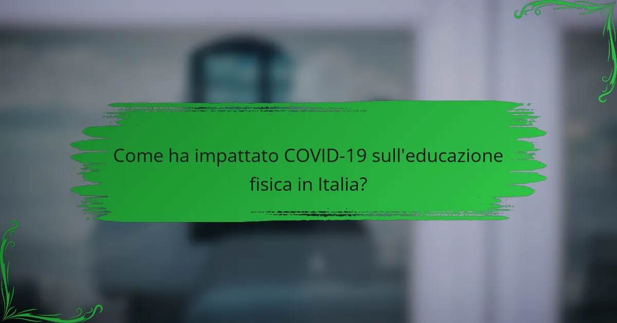 Come ha impattato COVID-19 sull'educazione fisica in Italia?