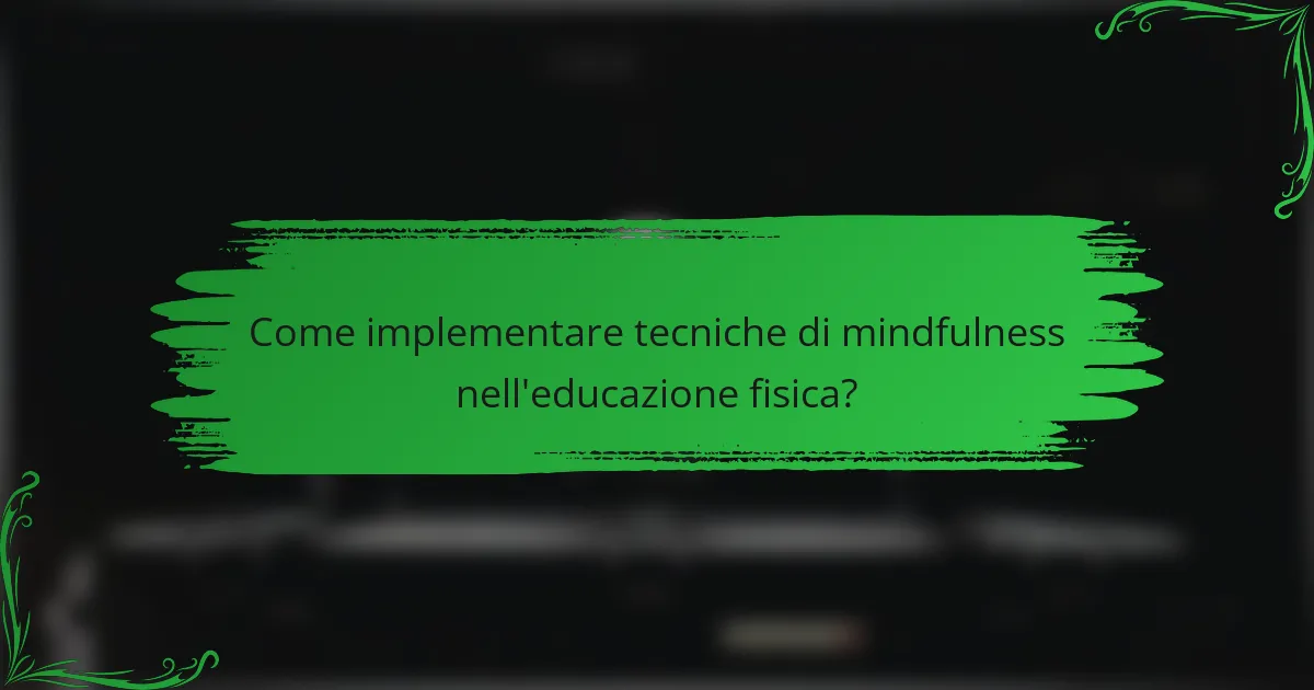 Come implementare tecniche di mindfulness nell'educazione fisica?