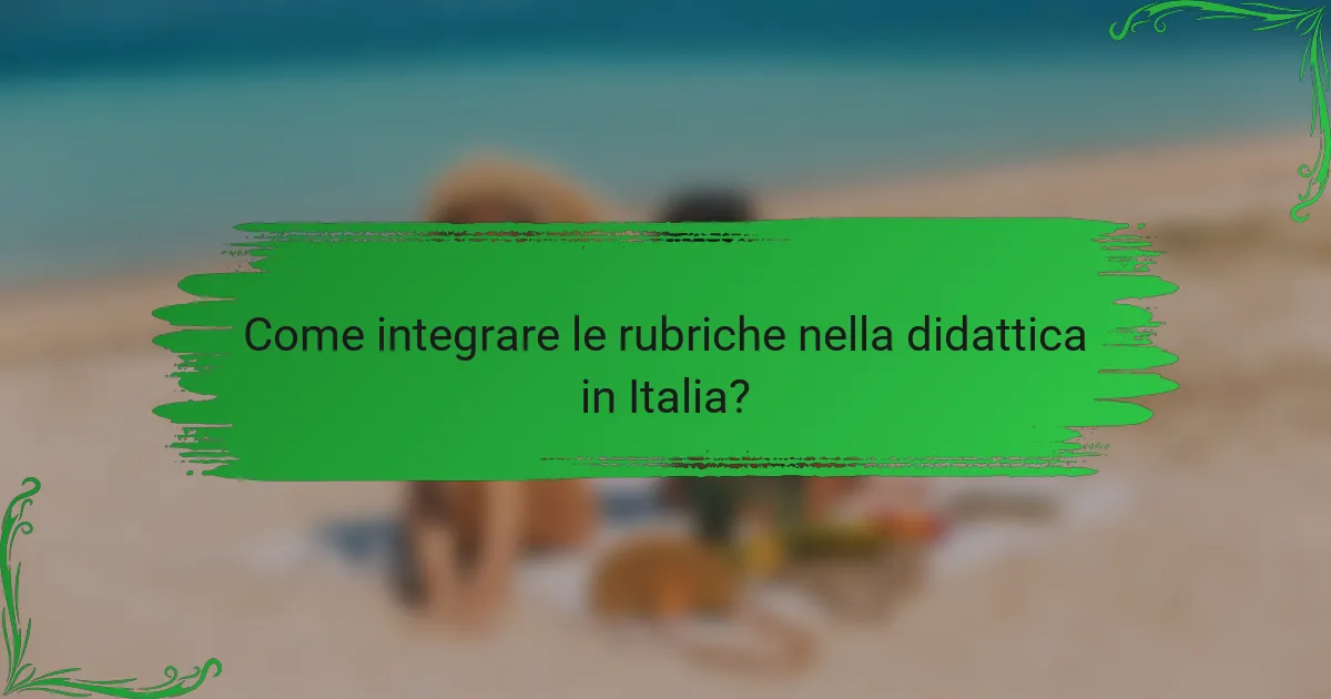 Come integrare le rubriche nella didattica in Italia?