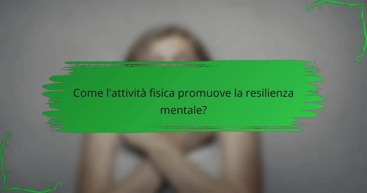 Come l'attività fisica promuove la resilienza mentale?