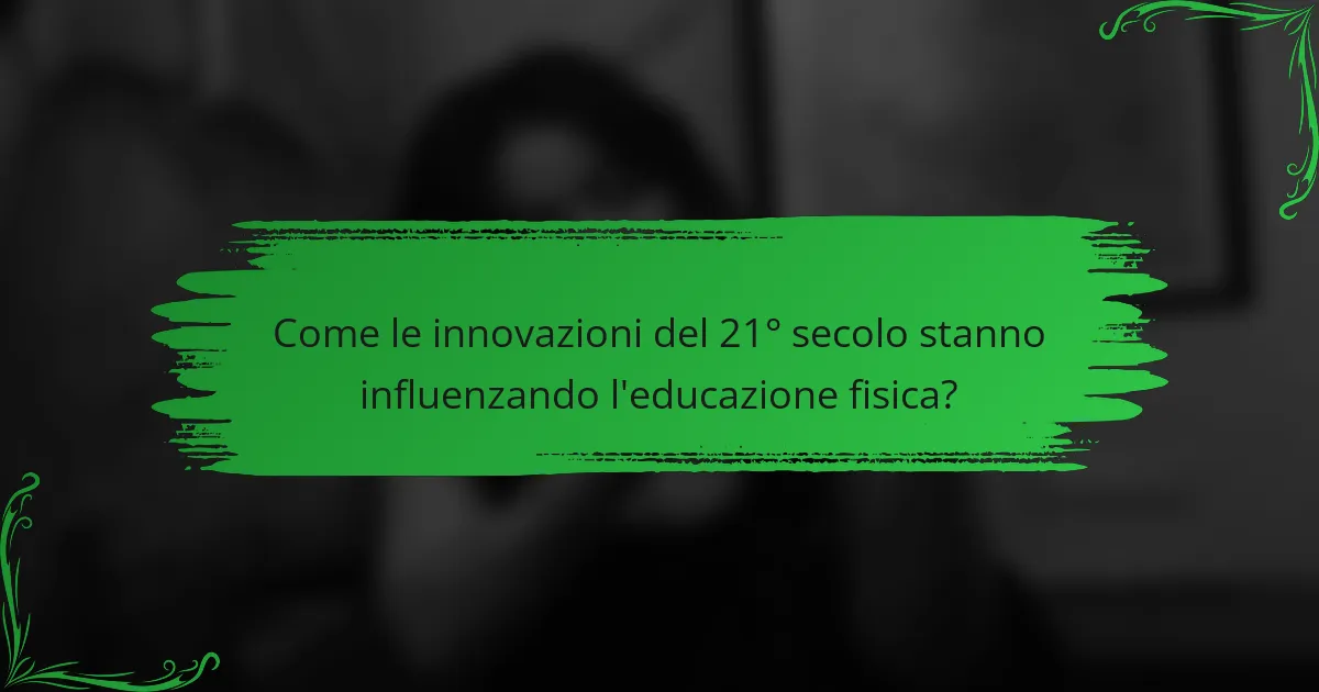 Come le innovazioni del 21° secolo stanno influenzando l'educazione fisica?
