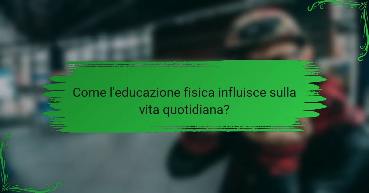Come l'educazione fisica influisce sulla vita quotidiana?