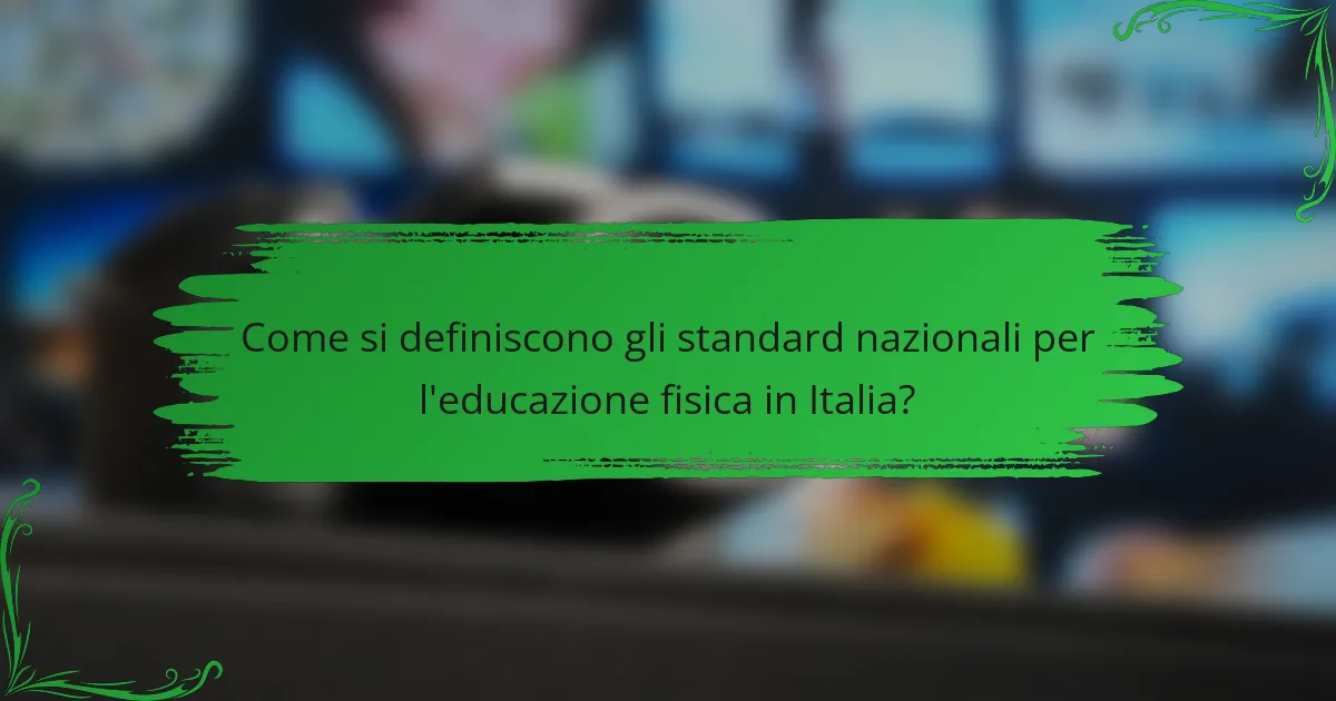 Come si definiscono gli standard nazionali per l'educazione fisica in Italia?