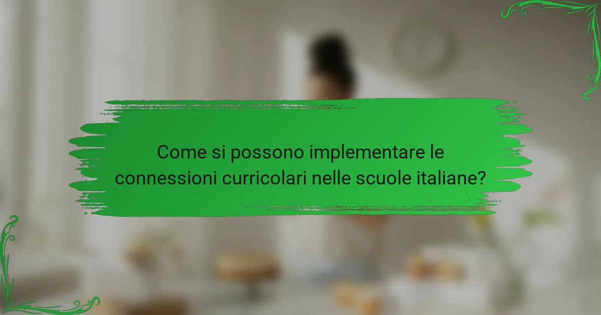 Come si possono implementare le connessioni curricolari nelle scuole italiane?