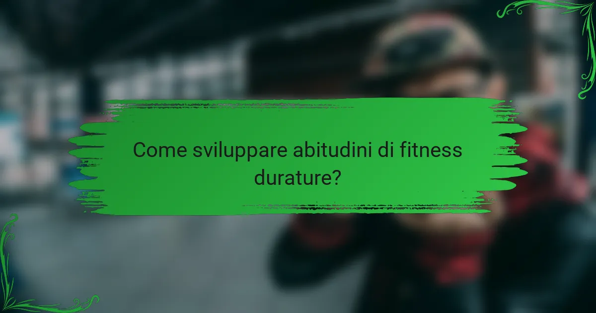 Come sviluppare abitudini di fitness durature?