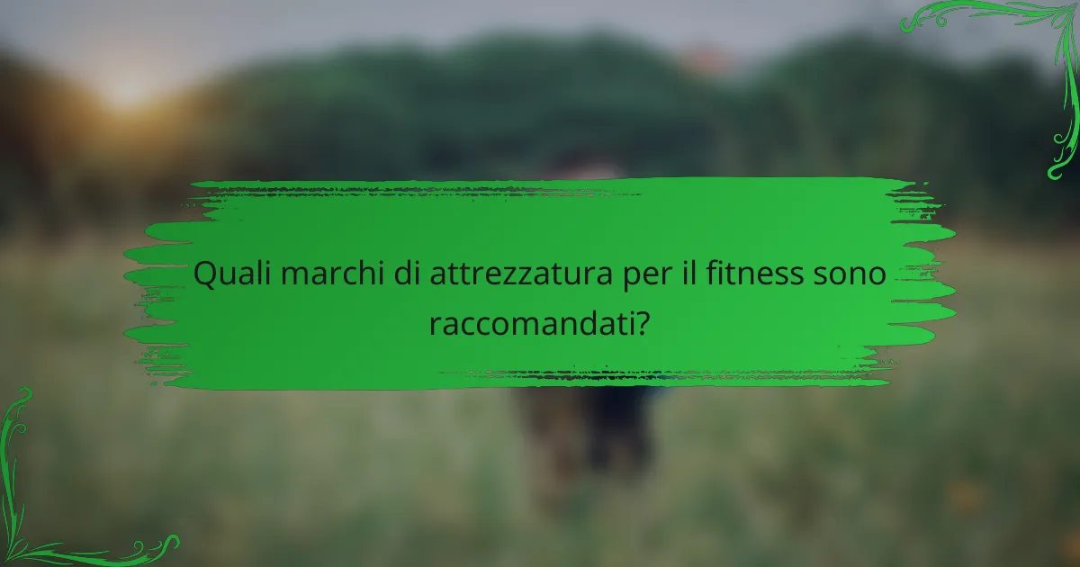 Quali marchi di attrezzatura per il fitness sono raccomandati?