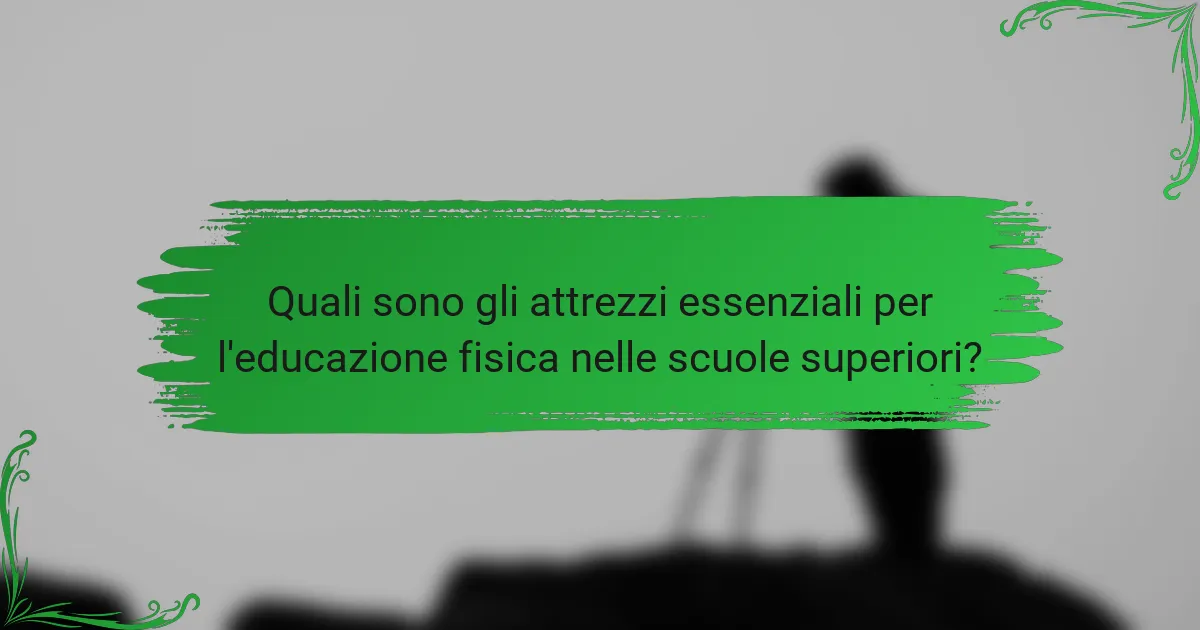 Quali sono gli attrezzi essenziali per l'educazione fisica nelle scuole superiori?