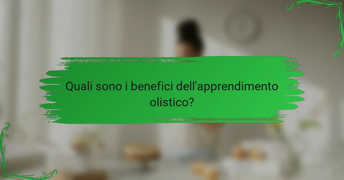 Quali sono i benefici dell'apprendimento olistico?