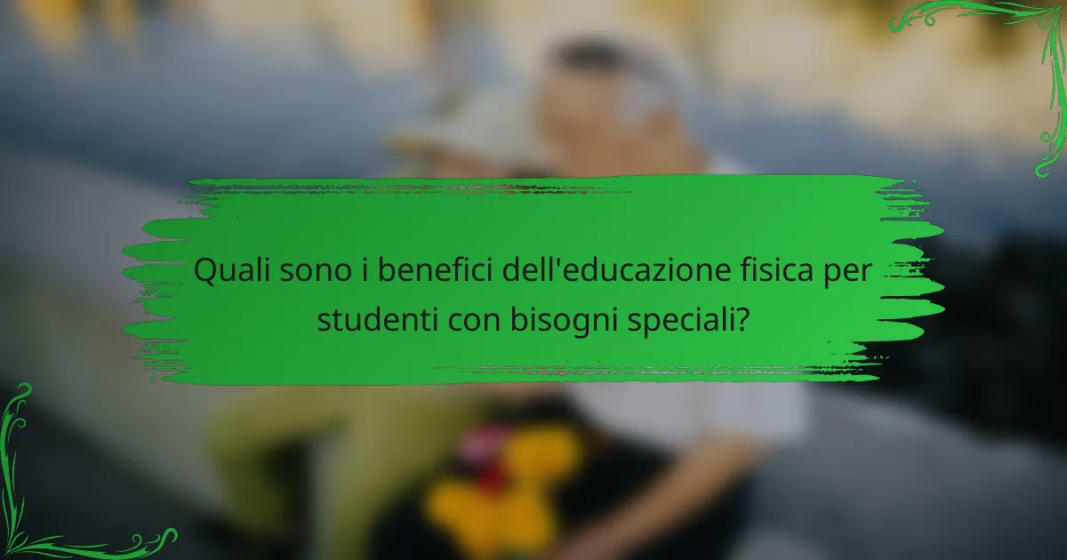 Quali sono i benefici dell'educazione fisica per studenti con bisogni speciali?