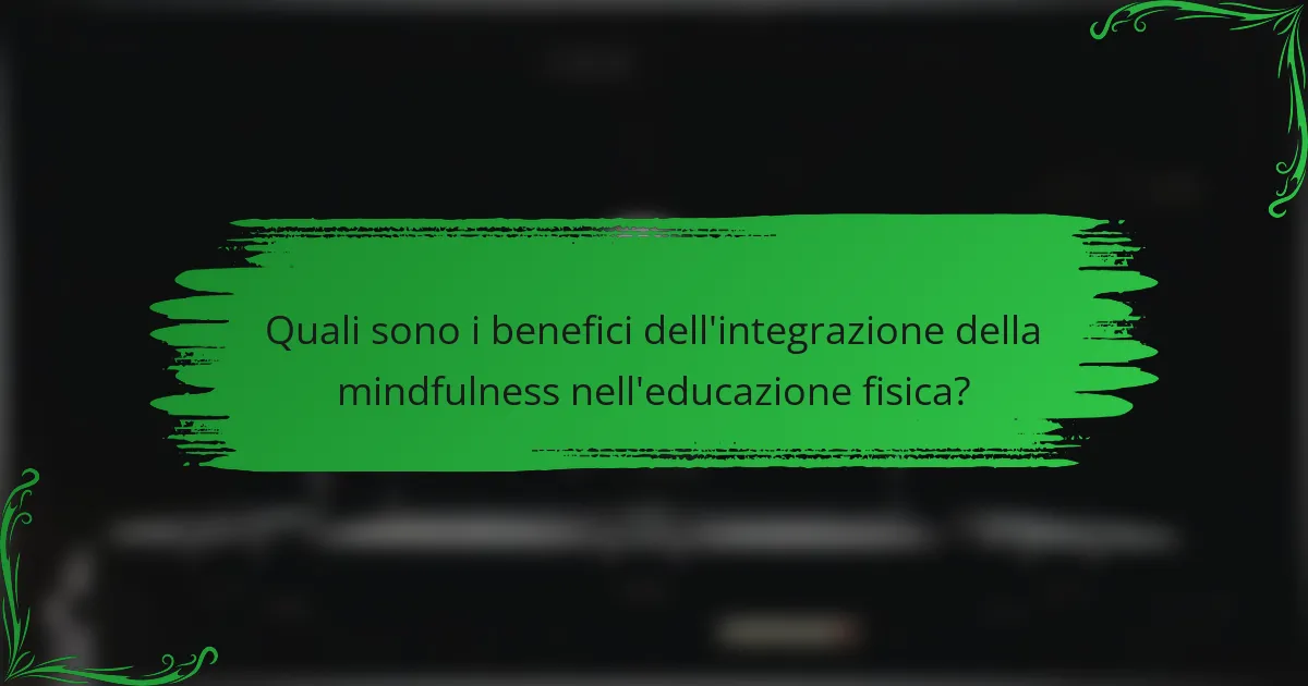 Quali sono i benefici dell'integrazione della mindfulness nell'educazione fisica?