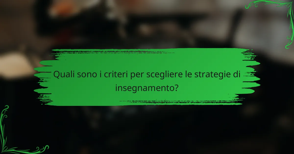 Quali sono i criteri per scegliere le strategie di insegnamento?