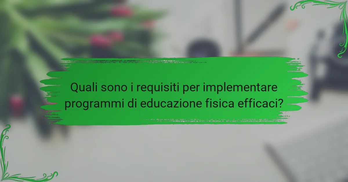 Quali sono i requisiti per implementare programmi di educazione fisica efficaci?