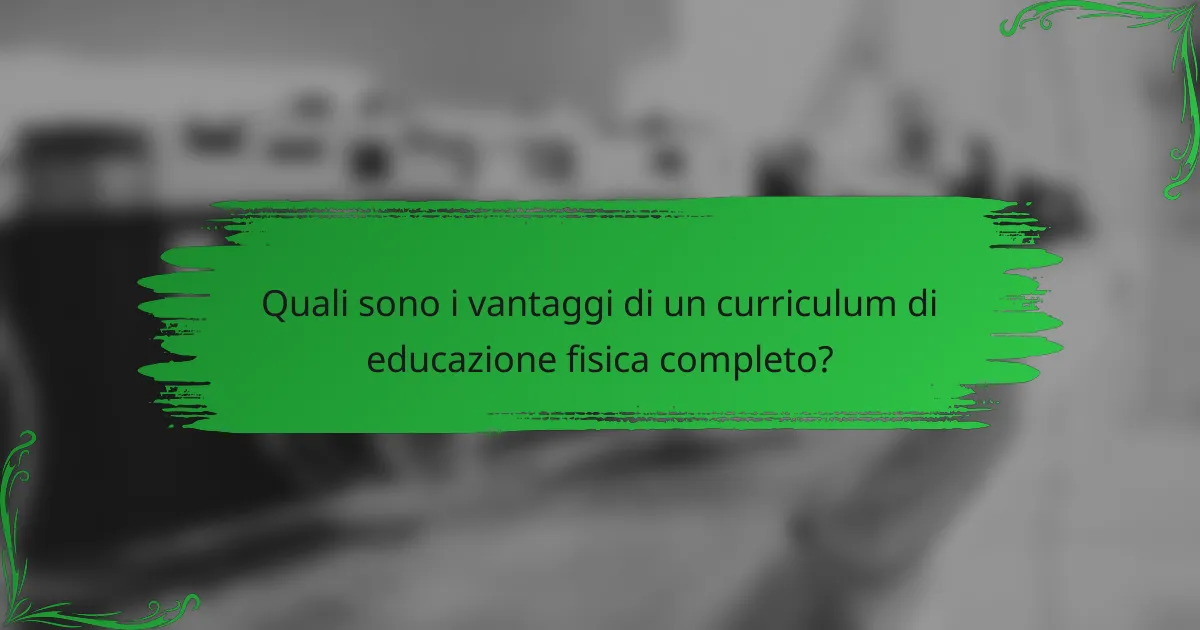 Quali sono i vantaggi di un curriculum di educazione fisica completo?