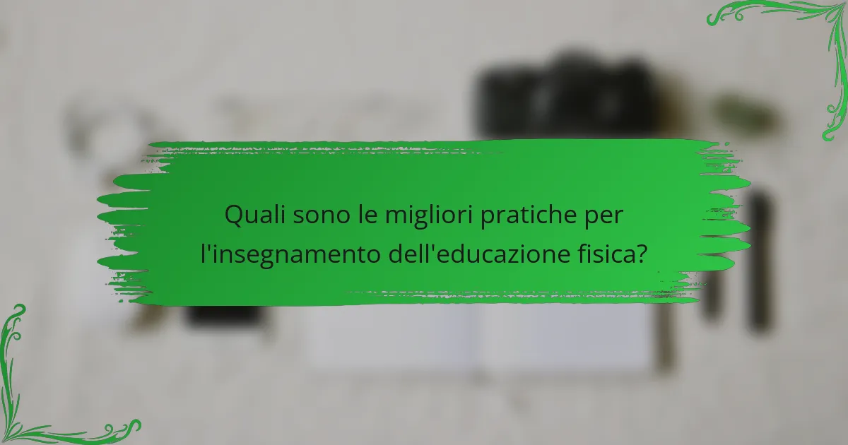 Quali sono le migliori pratiche per l'insegnamento dell'educazione fisica?