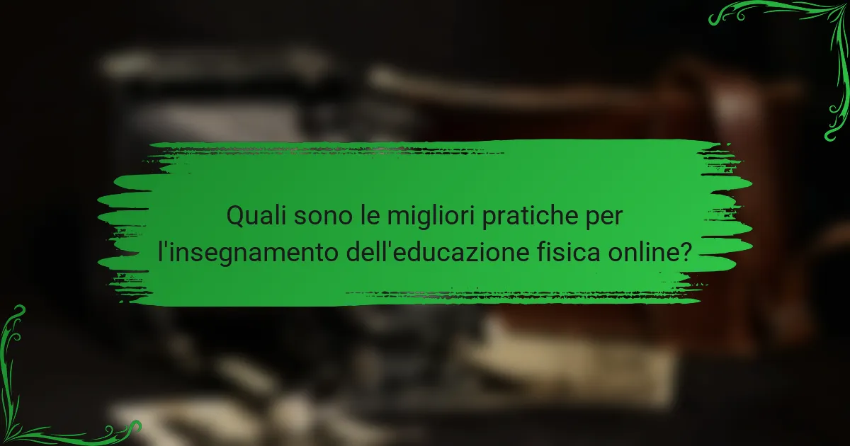 Quali sono le migliori pratiche per l'insegnamento dell'educazione fisica online?
