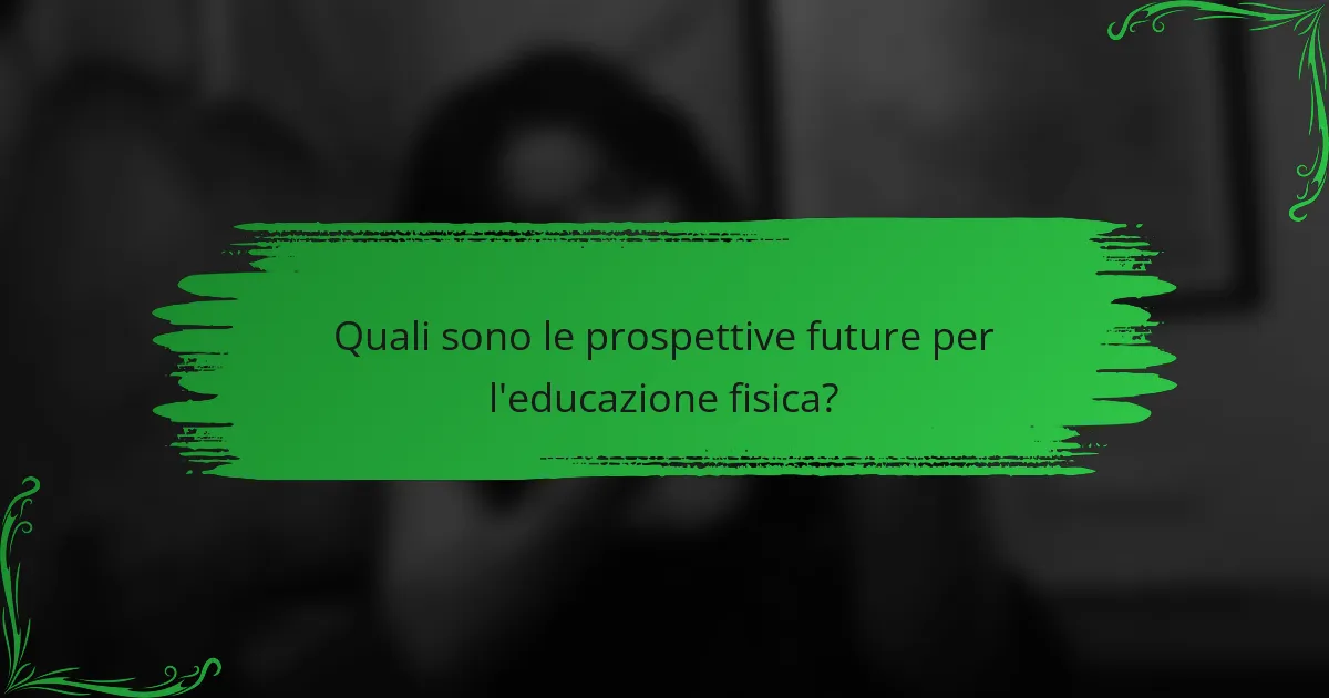 Quali sono le prospettive future per l'educazione fisica?