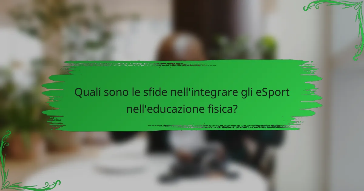Quali sono le sfide nell'integrare gli eSport nell'educazione fisica?
