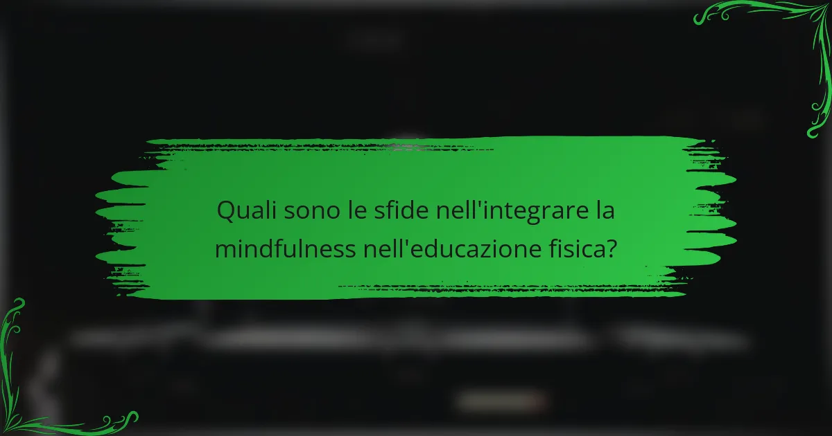Quali sono le sfide nell'integrare la mindfulness nell'educazione fisica?