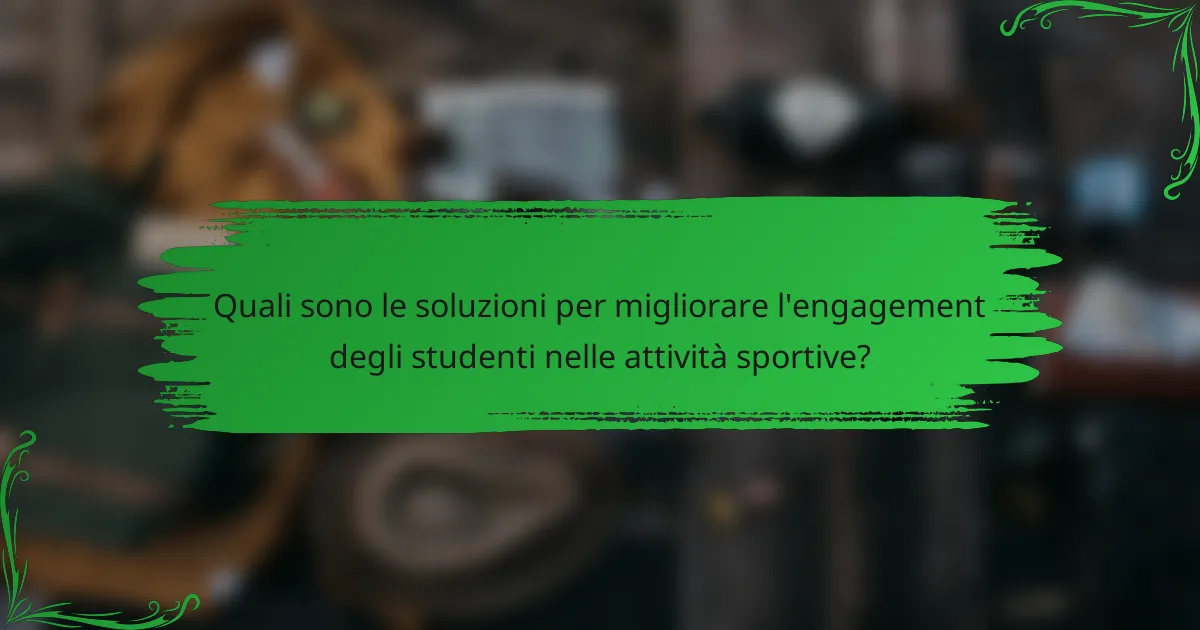 Quali sono le soluzioni per migliorare l'engagement degli studenti nelle attività sportive?