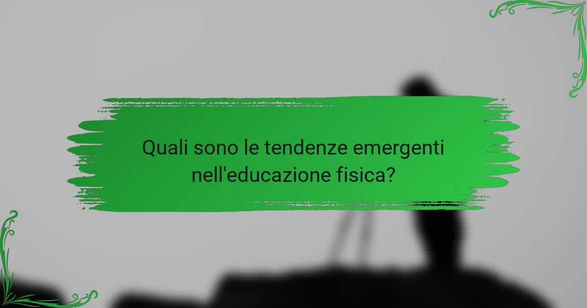 Quali sono le tendenze emergenti nell'educazione fisica?
