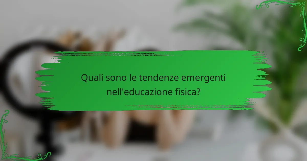 Quali sono le tendenze emergenti nell'educazione fisica?