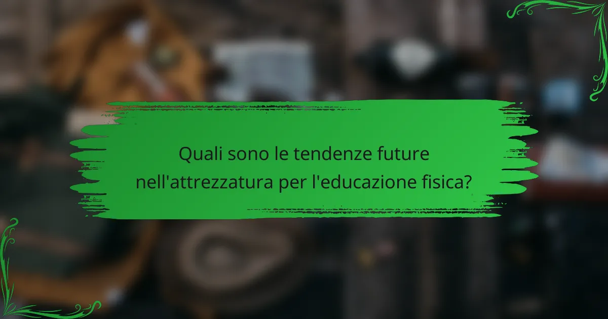 Quali sono le tendenze future nell'attrezzatura per l'educazione fisica?