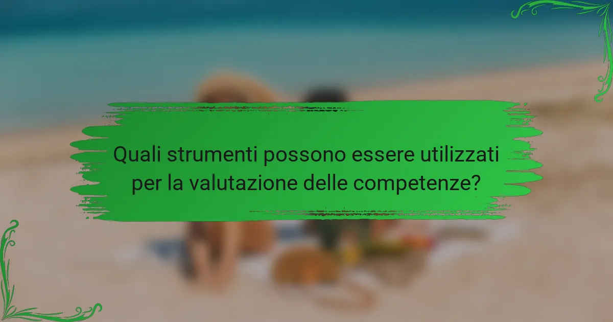 Quali strumenti possono essere utilizzati per la valutazione delle competenze?