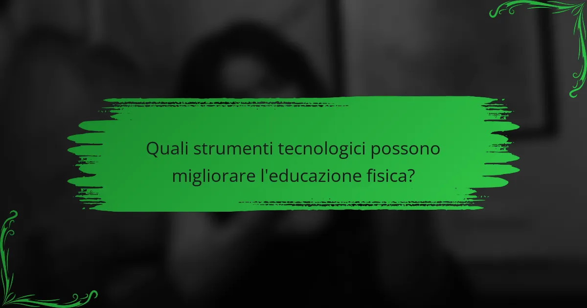Quali strumenti tecnologici possono migliorare l'educazione fisica?